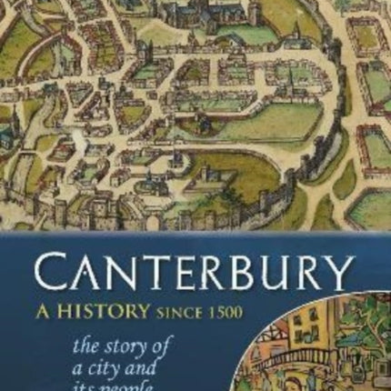 Canterbury: A history since 1500: the story of a city and its people