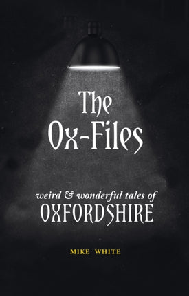 The Ox-Files: weird and wonderful tales of Oxfordshire