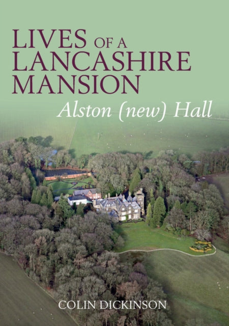 Lives of a Lancashire Mansion: Alston (new) Hall