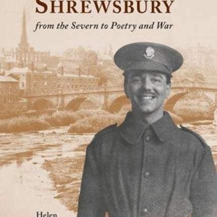 Wilfred Owen's Shrewsbury: from the Severn to