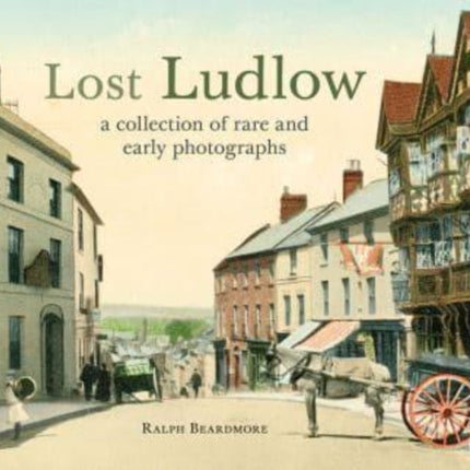 Lost Ludlow: A collection of rare and early photographs