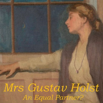 Mrs Gustav Holst: An Equal Partner?