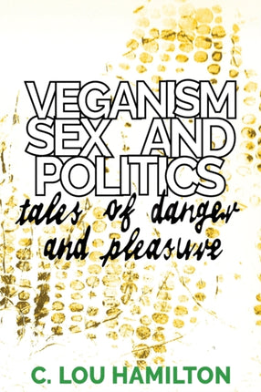 Veganism, Sex and Politics: Tales of Danger and