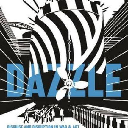 Dazzle: Disguise & Disruption in War & Art