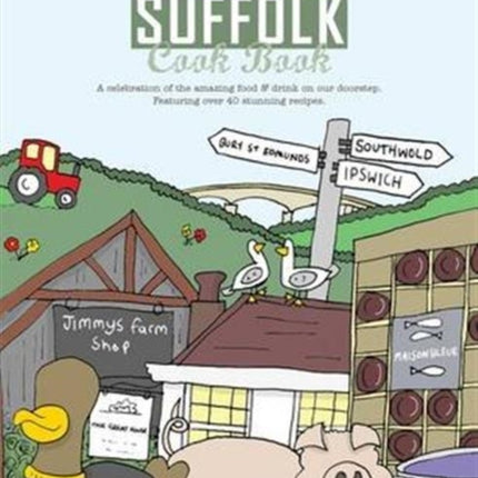 The Suffolk Cook Book: A Celebration of the Amazing Food & Drink on Our Doorstep