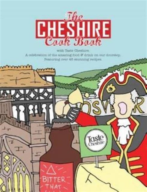 The Cheshire Cook Book: A Celebration of the Amazing Food & Drink on Our Doorstep: 2016