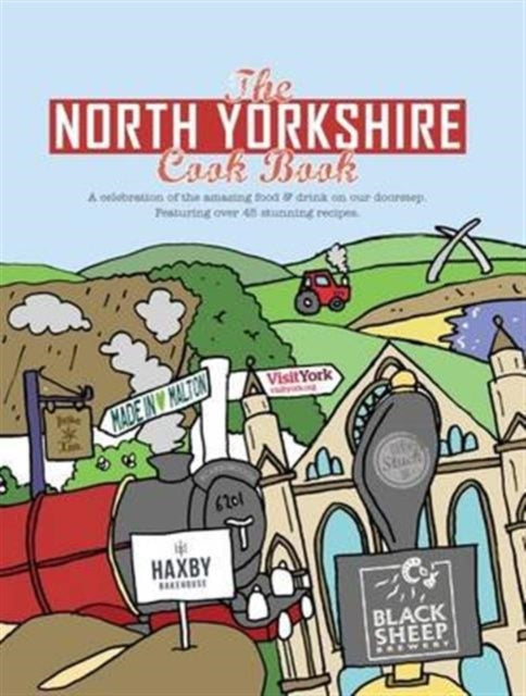 The North Yorkshire Cook Book: A Celebration of the Amazing Food and Drink on Our Doorstep