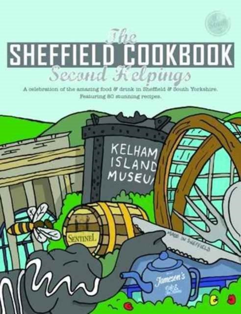 The Sheffield Cook Book Second Helpings Get Stuck in A Celebration of the Amazing Food and Drink on Our Doorstep 17