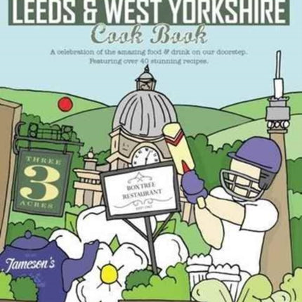 The Leeds  West Yorkshire Cook Book A Celebration of the Amazing Food and Drink on Our Doorstep 19 Get Stuck in