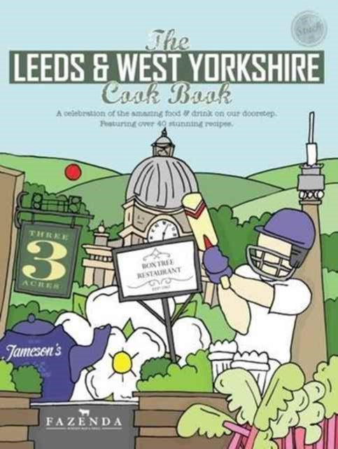 The Leeds  West Yorkshire Cook Book A Celebration of the Amazing Food and Drink on Our Doorstep 19 Get Stuck in