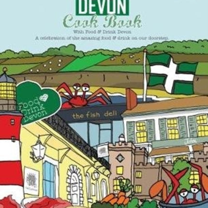 The Devon Cook book: A celebration of the amazing food & drink on our doorstep.