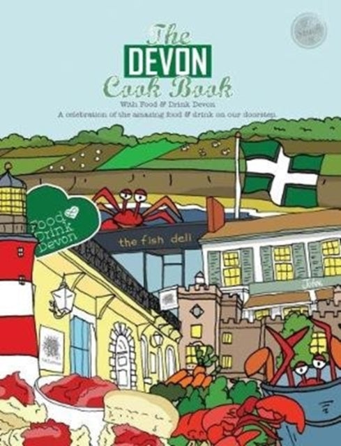 The Devon Cook book: A celebration of the amazing food & drink on our doorstep.