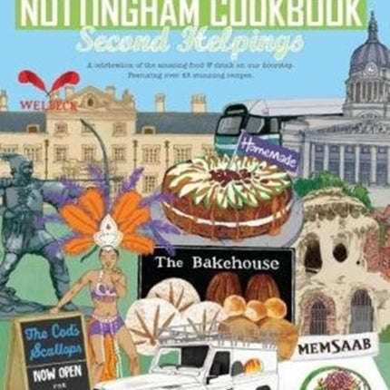 The Nottingham Cook Book: Second Helpings: A celebration of the amazing food & drink on our doorstpe.