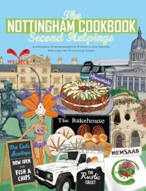 The Nottingham Cook Book: Second Helpings: A celebration of the amazing food & drink on our doorstpe.