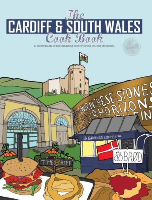 The Cardiff Cook Book: A celebration of the amazing food and drink on our doorstep