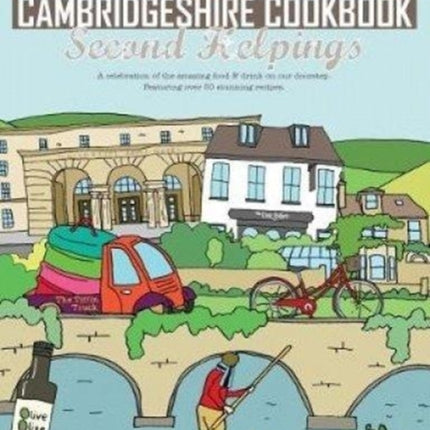 The Cambridgeshire Cookbook Second Helpings: A celebration of the amazing food and drink on our doorstep.