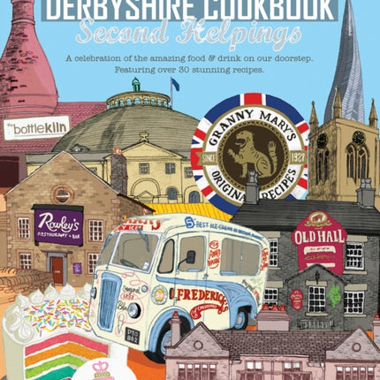 The Derbyshire Cook Book: Second Helpings: A celebration of the amazing food and drink on your doorstep