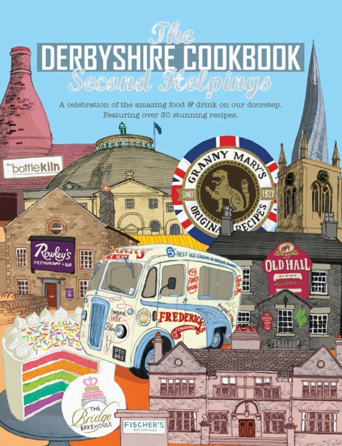 The Derbyshire Cook Book: Second Helpings: A celebration of the amazing food and drink on your doorstep