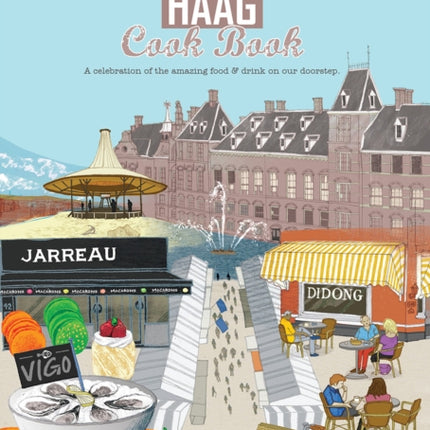 Den Haag Cook Book: A celebration of the amazing food and drink on our doorstep.