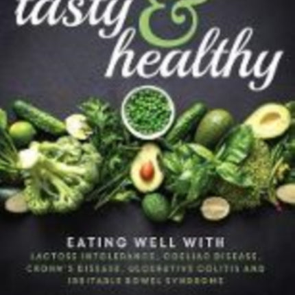 Tasty and Healthy: Eating well with lactose intolerance, coeliac disease, Crohn's disease, ulcerative colitis and irritable bowel syndrome