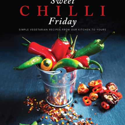 Sweet Chilli Friday: Simple vegetarian recipes from our kitchen to yours: 2018