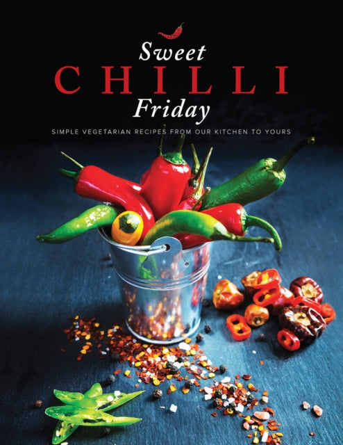 Sweet Chilli Friday: Simple vegetarian recipes from our kitchen to yours: 2018