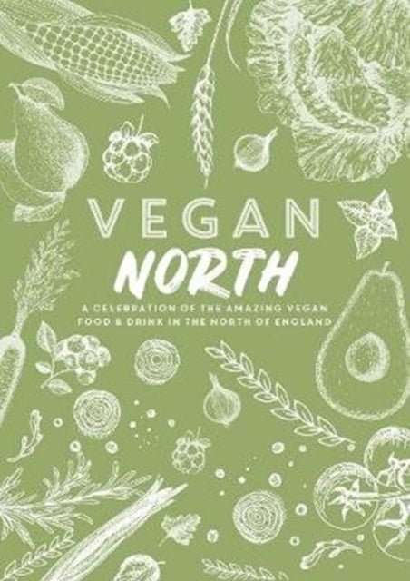 Vegan North: A celebration of the amazing vegan food & drink in the north of England