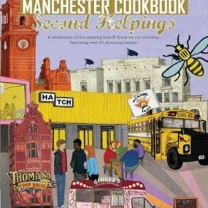 The Manchester Cook Book: Second Helpings: A celebration of the amazing food and drink on our doorstep.