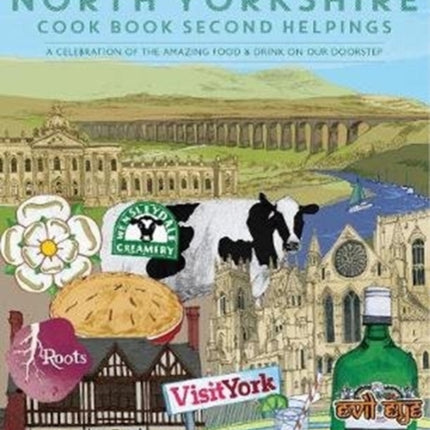 The North Yorkshire Cook Book Second Helpings: A celebration of the amazing food and drink on our doorstep.