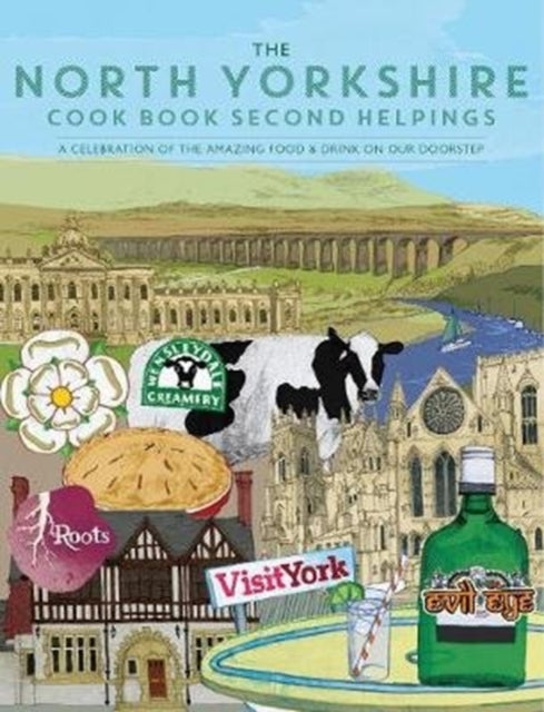 The North Yorkshire Cook Book Second Helpings: A celebration of the amazing food and drink on our doorstep.