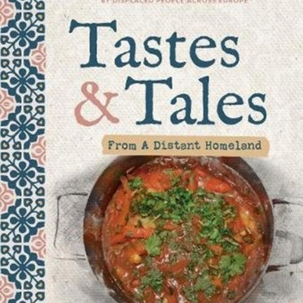 Tastes and Tales from a Distant Homeland: Heartwarming stories and recipes inspired by displaced people across Europe