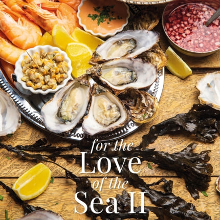 For The Love of the Sea II: A cookbook to celebrate the British seafood community and their food