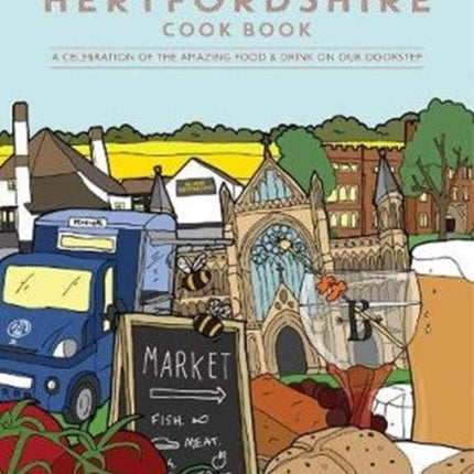 The Hertfordshire Cook Book: A celebration of the amazing food and drink on our doorstep