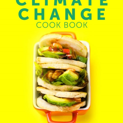 The Climate Change Cook Book: Healthy Recipes For You and Your Planet