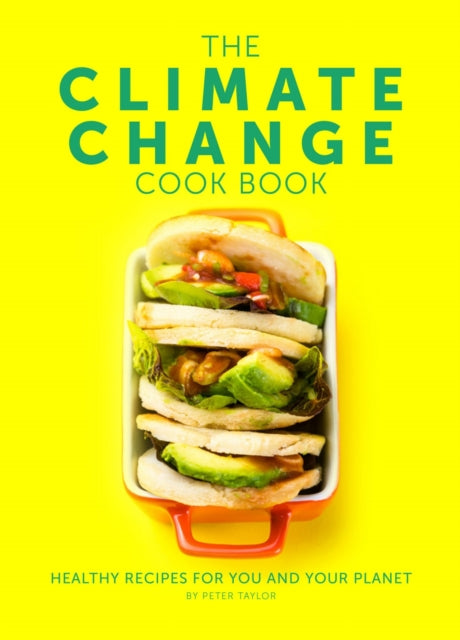 The Climate Change Cook Book: Healthy Recipes For You and Your Planet