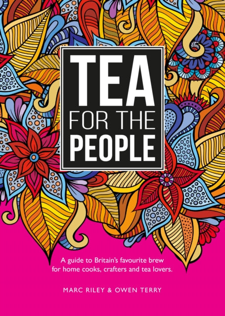 Tea For The People: A guide to Britain's favourite brew and fun stuff to do with it