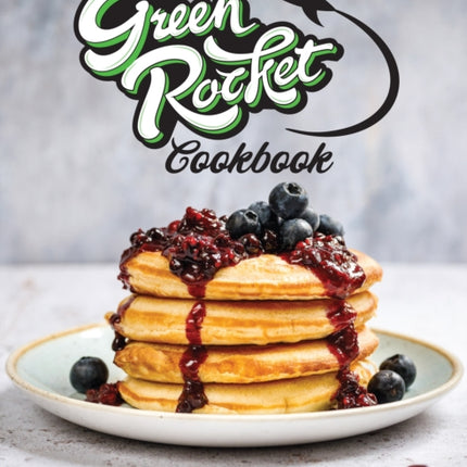 The Green Rocket Cookbook: Vibrant vegan recipes that put flavour first