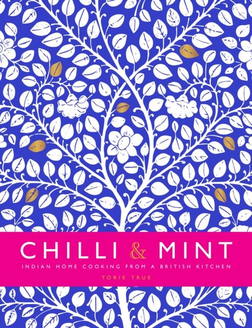 Chilli & Mint: Indian Home Cooking from A British Kitchen