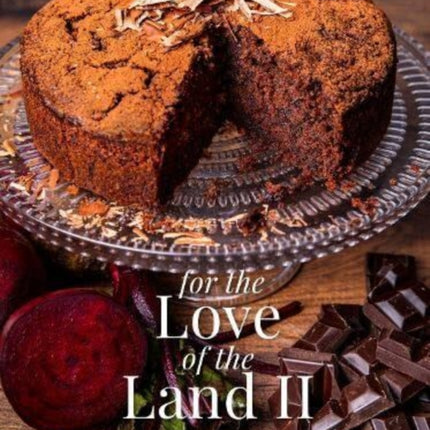 For The Love of the Land II: A cook book to celebrate British the farming community and their food