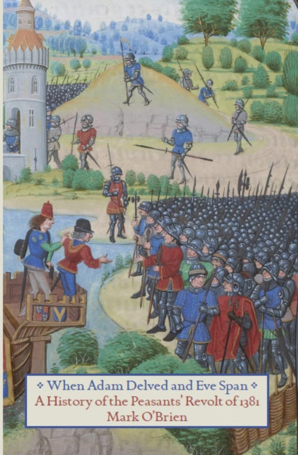 When Adam Delved And Eve Span: A History of the Peasants' Revolt