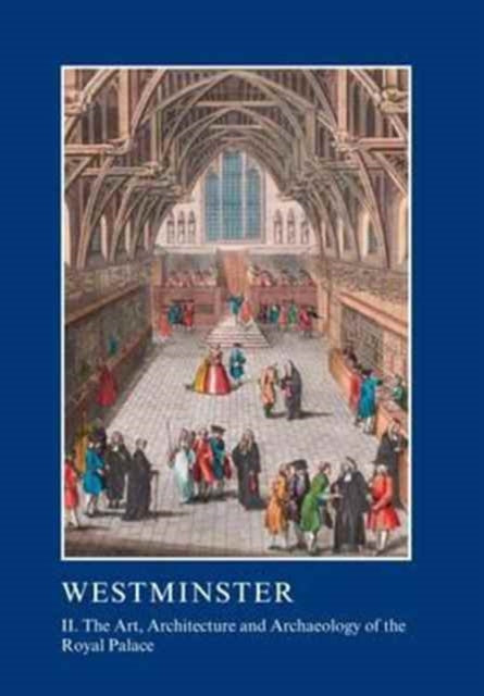 Westminster Part II: The Art, Architecture and Archaeology of the Royal Palace