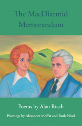 The MacDiarmid Memorandum: Poems by Alan Riach, Paintings by Alexander Moffat and Ruth Nichol