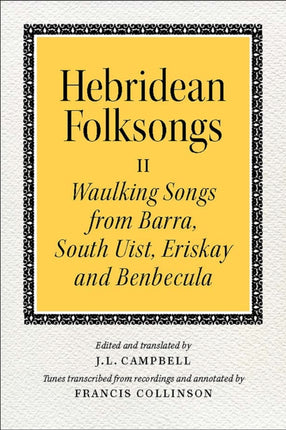 Hebridean Folk Songs: Waulking Songs from Barra, South Uist, Eriskay and Benbecula