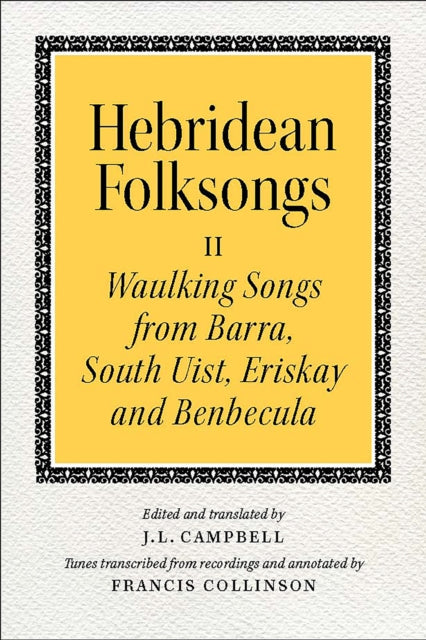 Hebridean Folk Songs: Waulking Songs from Barra, South Uist, Eriskay and Benbecula