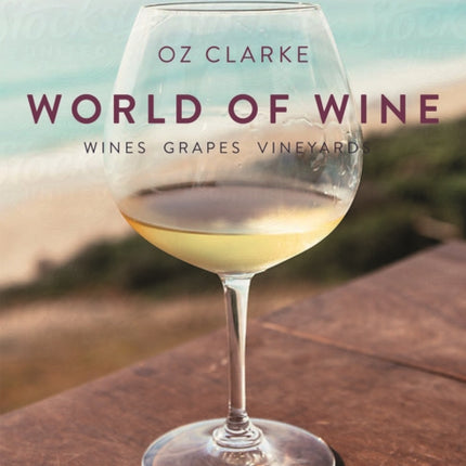 Oz Clarke's World of Wine: Wines Grapes Vineyards