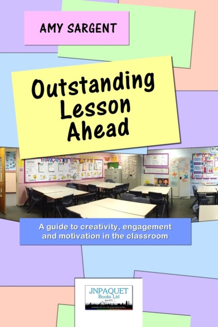 Outstanding Lesson Ahead: A Guide to Creativity, Engagement and Motivation in the Classroom.