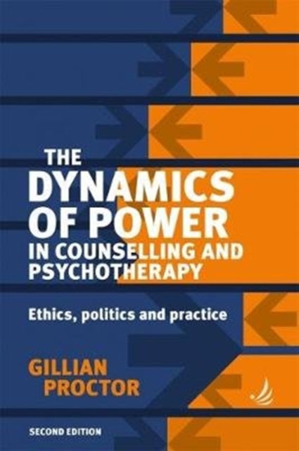 The Dynamics of Power in Counselling and Psychotherapy: Ethics, Politics and Practice