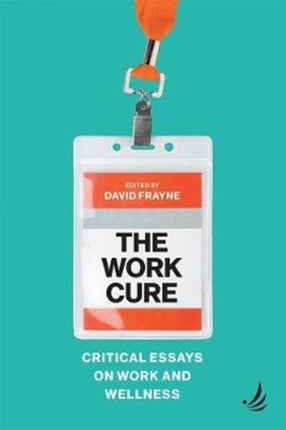 The Work Cure: Critical essays on work and wellness