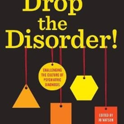 Drop the Disorder!: Challenging the culture of psychiatric diagnosis