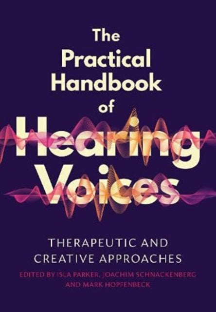 The Practical Handbook of Hearing Voices: Therapeutic and creative approaches